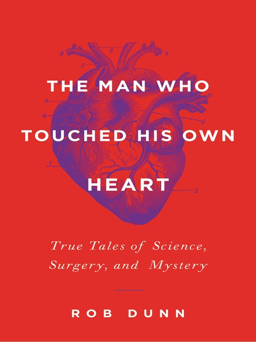 Title details for The Man Who Touched His Own Heart by Rob Dunn - Available